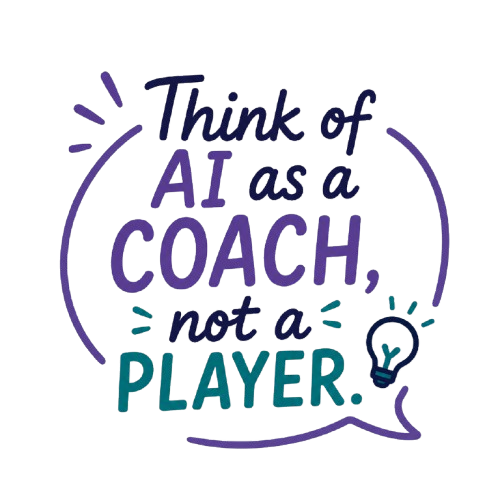 Think of AI as a coach, not a player